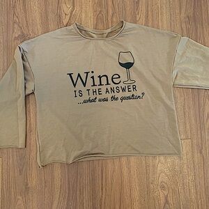 🍷🍷unbranded “WINE IS THE ANSWER WHAT WAS THE QUESTION?” Tan graphic long sleeve🍷